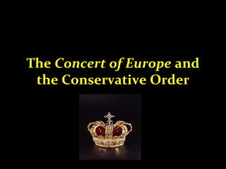 The Concert of Europe and
the Conservative Order

 