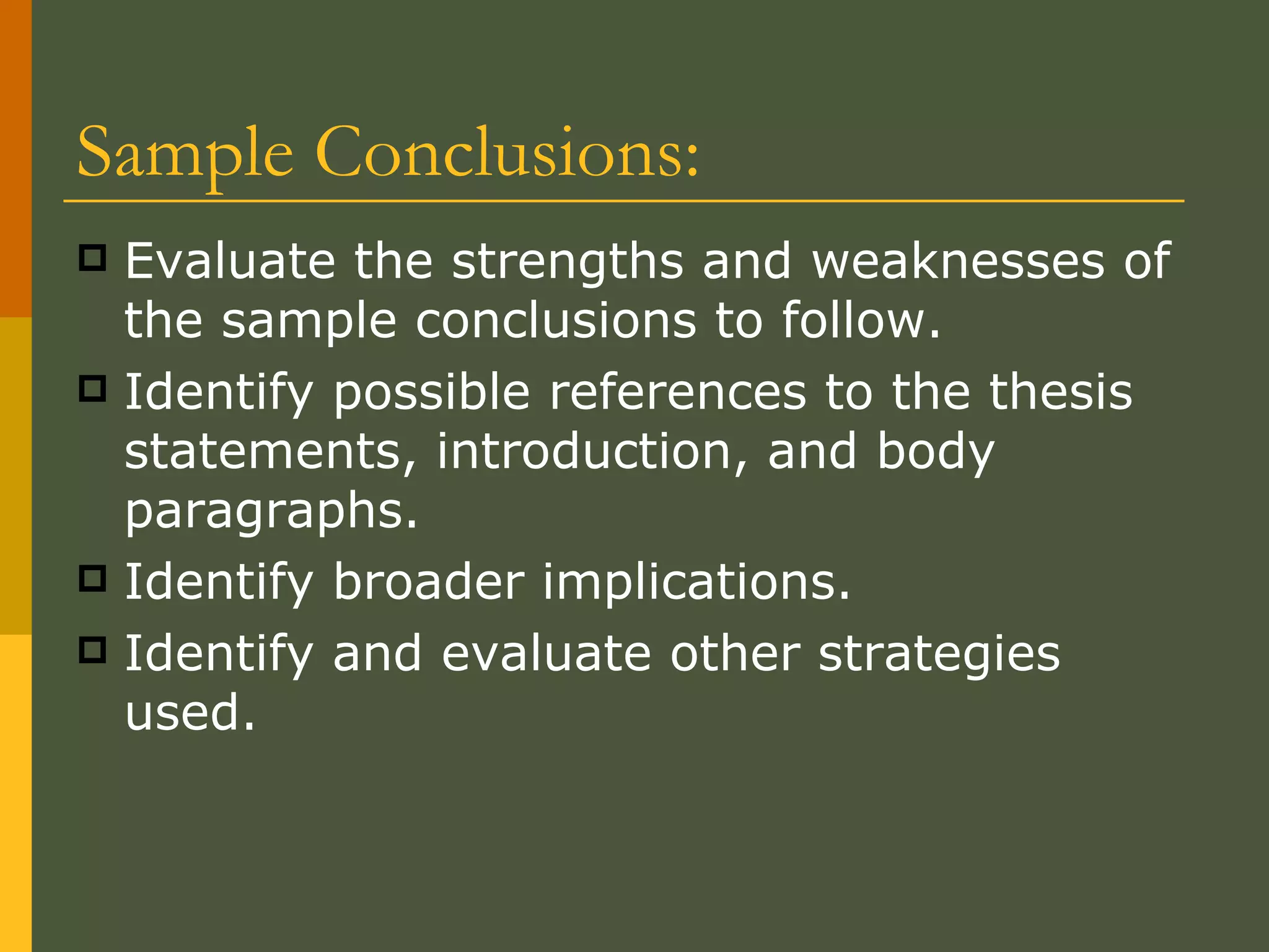 Sample Conclusions: Evaluate the strengths and weaknesses of the sample conclusions to follow.  Identify possible references to the thesis statements, introduction, and body paragraphs.  Identify broader implications.  Identify and evaluate other strategies used.  