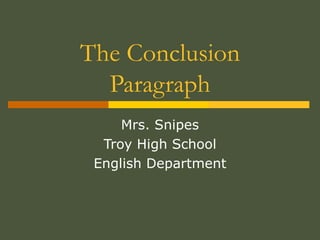 The Conclusion Paragraph Mrs. Snipes Troy High School English Department 
