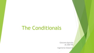 The Conditionals
Giacomo Apicella
26.558.976
Ingeniería Industrial
 
