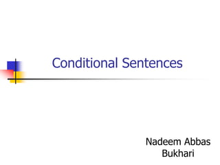 Conditional Sentences
Nadeem Abbas
Bukhari
 