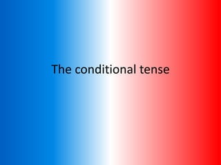 The conditional tense
 