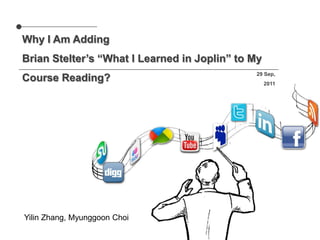 Why I Am Adding Brian Stelter’s “What I Learned in Joplin” to My Course Reading? 29 Sep, 2011  Yilin Zhang, MyunggoonChoi 