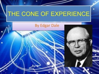 THE CONE OF EXPERIENCE 
By Edgar Dale 
 