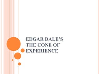 EDGAR DALE’S
THE CONE OF
EXPERIENCE
 