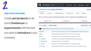HOW TO DO THE SAME?
Create pet projects or do
some freelancer or
experiments with the tool
you want to introduce in your
company
2
 
