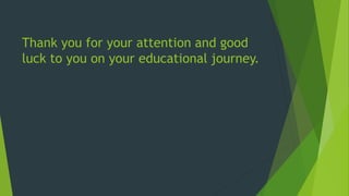 Thank you for your attention and good
luck to you on your educational journey.
 