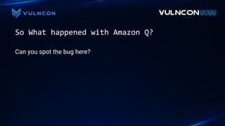So What happened with Amazon Q?
Can you spot the bug here?
 