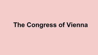The Congress of Vienna

 