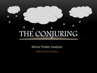 Movie Trailer Analysis
Sophie-Louise Courtney
THE CONJURING
 