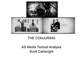 THE CONJURING
AS Media Textual Analysis
Scott Cartwright

 