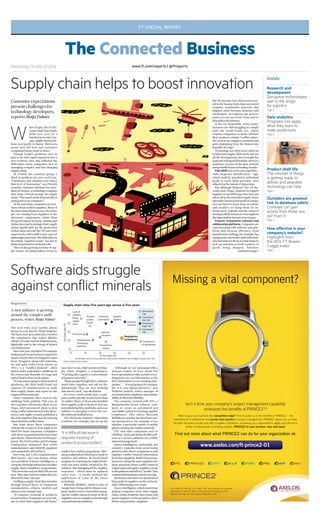 FT SPECIAL REPORT
The Connected Business
www.ft.com/reports | @ftreportsWednesday October 22 2014
Inside
Research and
development
Disruptive technologies
wait in the wings
for logistics
Page 2
Data analytics
Programs can apply
what they learn to
make predictions
Page 2
Product shelf life
The internet of things
is getting ready to
deliver and wearable
technology can help
Page 3
Outsiders are greatest
risk to database safety
Criminals can gain
access from those you
put trust in
Page 3
W
hen Target, the US dis-
count chain, lost nearly
$1bn last year in a
botchedmoveintoCan-
ada, supply chain prob-
lems were partly to blame. Shelves in
stores were left bare and customers
complainedaboutalackofchoice.
Though Target’s problems were in
part to do with rapid expansion into a
new territory, they also reflected the
difficulties many companies face in
managing complex and fast-changing
supplychains.
At L’Oréal, the cosmetics group, a
third of products are new each year.
“Consumers and retailers now expect
that level of innovation,” says Patrick
Lemoine,customersolutionsvice-pres-
identatE2open,atechnologycompany
that helps L’Oréal manage its supply
chain.“Thespeedonthedemandsideis
puttingstressoncompanies.”
Atthesametime,companiesareever-
morereliantontheirsuppliers.Manyof
thelatestinnovationsincars,forexam-
ple, are coming from suppliers of the
electronic components rather than
being developed in-house. Boeing and
Airbushavehadtoreshapetheirsupply
chains significantly for the production
oftheirlatestaircraft,the787andA350
respectively,withashifttonewtypesof
lightweightmaterials.Thedifficultiesin
becoming “supplier-ready” has led to
delaysinproductionoftheaircraft.
There is also growing scrutiny of sup-
ply chains. An independent review in
Supply chain helps to boost innovation
Customer expectations
present challenges for
technology developers,
reports Maija Palmer
the UK into last year’s horse meat scan-
dal in the human food chain uncovered
complex, transborder networks that
shipped meat between abattoirs and
wholesalers. In response the govern-
ment is to set up a food crime unit to
helppolicetheindustry.
In the US, meanwhile, many manu-
facturers are still struggling to comply
with the Dodd-Frank act, which
requires companies to know whether
their products contain “conflict miner-
als”suchastin,tungsten,tantalumand
gold originating from the Democratic
RepublicofCongo.
Technology has often been called on
tohelpmeetsupplychainneeds,butnot
all the developments have brought the
expectedwidespreadbenefits.Hereisa
summary of some of the past, present
andprobablefuturetechnologytrends:
Past:RFID.Fiveto10yearsagoRFID–
radio frequency identification – tags,
which could be attached to individual
goods to track them precisely, were
talkedofastheindustry’sbigsaviour.
But although Walmart, the US dis-
count store chain, required its biggest
supplierstouseRFIDtags,theyhavenot
taken off in the extended supply chain.
Specialistchemicalandmedicalcompa-
nies use them to track items in transit,
and retailers are using them for in-
house stock controls, but the vision of
havinganRFIDsensoroneveryapplein
thesupermarkethasnotcometopass.
Present: Automation software and
collaborationplatforms.Companiesare
experimenting with software and plat-
forms that increase efficiency. Food
manufacturerKellogg,forexample,has
equippeditswarehousestaffwithhead-
setsthatinstructthemonwhatitemsto
pick up and how to build a palette of
goods being shipped. Software
continuedonpage2
How effective is your
company’s website?
Highlights from
the 2014 FT-Bowen
Craggs Index
Page 4
Illustration:OivindHovland
The next time your mobile phone
buzzes in your pocket, think tungsten.
Thehard,steel-greymineraliscrucialto
the component that makes phones
vibrate.Itisalsousedinballpointpens,
lightbulbs and in the wiring of heated
carwindscreens.
Sincelastyear,anylistedUScompany
makingsuchitemshasbeenrequiredto
reportexactlywhereitstungstencomes
from. Tungsten, along with tantalum,
tin and gold (collectively known as
3TG), is a “conflict mineral”, often
mined under exploitative conditions in
the Democratic Republic of Congo and
soldtofundwarfareintheregion.
Tostopmoneygoingtothesekindsof
producers, the 2010 Dodd-Frank Act
requires US manufacturers to audit
their supply chains and report on the
originsoftheirminerals.
Some companies have risen to the
challenge fairly publicly. This year, at
the Consumer Electronics Show in Las
Vegas, Intel announced plans to stop
usingconflictmineralsinitsmicroproc-
essors, and Apple recently published a
listofitssuppliersthatmaybesourcing
mineralsfromconflictzones.
But what about those companies
without the resources of an Apple or an
Intel? For most companies, compliance
with these requirements has been slow
andchaotic.Whenthelawwasfirstpro-
posed, the US Securities and Exchange
Commission estimated that 6,000
manufacturers and 480,000 suppliers
werepotentiallyaffectedbyit.
But so far, just 1,292 companies have
filed reports, says Lina Ramos, senior
vice-president of Source Intelligence, a
companythathelpsbusinessesruntheir
supply chain compliance programmes.
“Whyhavetherestnotfiled?Wearenot
sure.Theymaynotevenrealisetheyare
affectedbythis,”shesays.
Auditingasupplychainthatstretches
through several layers of component
manufacturers, refiners, smelters and
minersisnotasimpletask.
“It requires tracking of products
acrossborders.Companiesareveryreli-
ant on what their suppliers tell them,”
saysLoraCecere,chiefexecutiveofSup-
ply Chain Insights, a consultancy.
“Tracking this requires a real evolution
ofbusinessnetworks.”
“Manypeoplethoughttheycouldjust
email their suppliers and ask for the
information. They are now realising
thatdoesn’twork,”saysMsRamos.
For every 1,000 emails sent, a com-
panywouldtypicallyreceivefewerthan
12 replies. Many of those who handled
theirsupplierauditin-housein2013are
nowadmittingtheyneedhelp,andsoan
industry is emerging to serve the con-
flictmineralsauditprocess.
The Electronic Industry Citizenship
Coalition, for example, has set up the
conflict-free smelter programme, offer-
inganindependent,third-partyauditof
smelters and refiners. Its Excel-based
templateforreportingtheoriginofmin-
erals has been widely adopted by the
industry. But managing all the supplier
responses – which must be updated
every year – is tricky without the
application of some of the latest
technology.
Motorola Mobility, which is part of
GooglebutisbeingsoldtoChinesecom-
putermakerLenovo,foundthatmanag-
ing the conflict mineral status of all its
supplierswastoocomplextodothrough
conventionalspreadsheets.
“Although we are managing with a
manual system, we have about five
Excel spreadsheets that include every-
thing from our cost information, to the
EICCinformation,toourtrackinginfor-
mation . . . itisnotgoingtobesustaina-
ble. It is very labour-intensive,” says
Wilhelm Janisch, senior manager of
environmentalcomplianceandsustain-
abilityatMotorolaMobility.
The company worked with PTC, a
Massachusetts-based software com-
pany, to create an automated and
searchable system for tracking supplier
compliance. This allows Motorola
Mobilitytoexaminethedatafromvari-
ous perspectives, for example to see
whether a particular model of mobile
phonecontainsanyconflictminerals.
PTC and other companies such as
CSRWare,ActioandiPointalloffersoft-
ware as a service solutions for conflict
mineralmanagement.
Source Intelligence, meanwhile, has
created a LinkedIn-style social media
platform that allows companies to pull
together conflict mineral information
fromtheirsuppliers.Ratherthanmanu-
facturers asking the same suppliers the
same questions about conflict mineral
originsagainandagain,supplierscango
totheplatformandfillina“profile”that
containsinformationontheirsourcing.
Ms Ramos says there are hundreds of
thousands of suppliers on the network,
with2,000joiningeveryweek.
SourceIntelligence,whichstartedout
helping companies track their supply
chain carbon footprint, has a team who
assess suppliers on the ground to check
iftheyaregenuinelycompliant.
Software aids struggle
against conflict minerals
Regulation
A new industry is growing
around the complex audit
process, writes Maija Palmer
Lack of
visibility
along
supply
chain
Product
quality
issues
Percentages refer to survey questions asking what companies saw as biggest supply chain risks
Supply chain risks: five years ago versus in five years
Source: Supply Chain Insights
Fiveyearsago(%)
In five years (%)
0
10
20
30
40
0 10 20 30 40 50
Demand
volatility
Complexity
of operations
Supplier
viability
Regulatory
compliance
Outsourcing
Geopolitical
events
Natural
disasters
Economic
uncertainty
Globalisation
(emerging
markets)
Increasing
risk
Consistent
high risk
Consistent
low risk
Decreased
risk
‘Itisdifficultbecauseit
requirestrackingof
productsacrossborders’
 