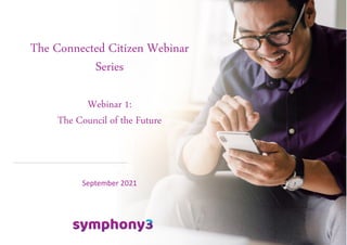 September 2021
The Connected Citizen Webinar
Series
Webinar 1:
The Council of the Future
 