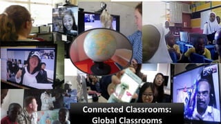 Connected Classrooms:
Global Classrooms
 