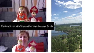 Mystery Skype with Tatyana Chernaya, Moscow Russia
 