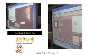 Lana, Grade 6, Boston USA
http://bit.ly/globalclassedutech
 