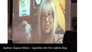 Author: Dayna Hilton – Sparkles the Fire Safety Dog
 
