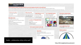 Padlet – collaborative sticky online wall!
http://bit.ly/globalclassedutech
 
