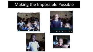 Making the Impossible Possible
 