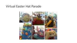 Virtual Easter Hat Parade
 
