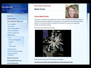 Cathy Nelson @cathyjo

http://www.dormanhigh.org/parentstudentresources/mediacenter.aspx

 