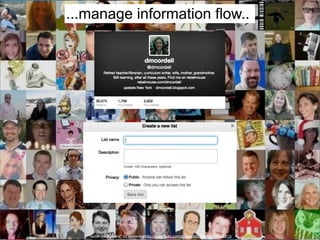 ...manage information flow...

“Twitter background” by dmcordell http://www.flickr.com/photos/dmcordell/6258409813/

 