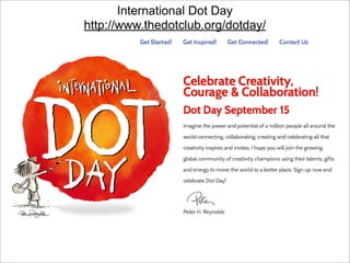 International Dot Day
http://www.thedotclub.org/dotday/

International Dot Day

 