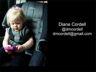 Diane Cordell
@dmcordell
dmcordell@gmail.com

 