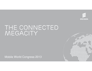 The Connected
Megacity


Mobile World Congress 2013
 