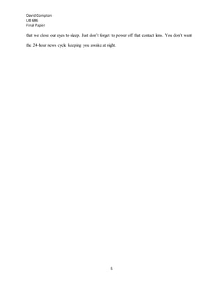 DavidCompton
LIB 686
Final Paper
5
that we close our eyes to sleep. Just don’t forget to power off that contact lens. You don’t want
the 24-hour news cycle keeping you awake at night.
 