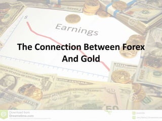 The Connection Between Forex
And Gold
 