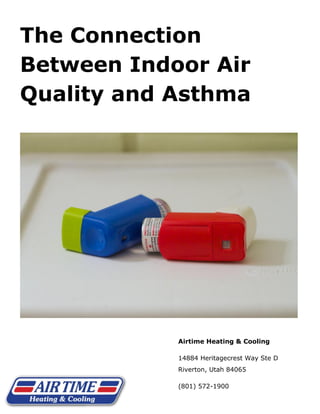 The Connection
Between Indoor Air
Quality and Asthma
Airtime Heating & Cooling
14884 Heritagecrest Way Ste D
Riverton, Utah 84065
(801) 572-1900
 