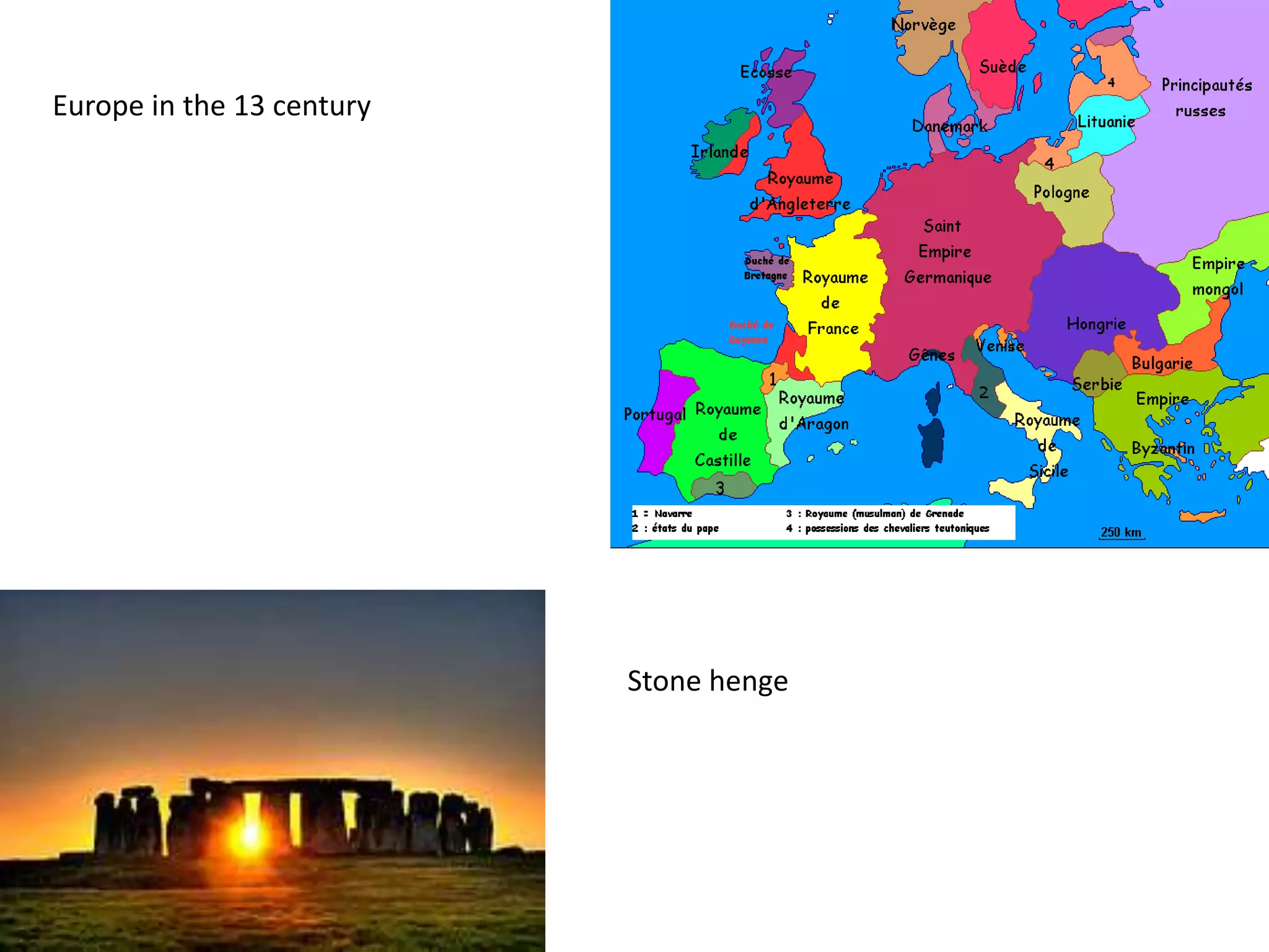 Europe in the 13 century 
Stone henge 
 