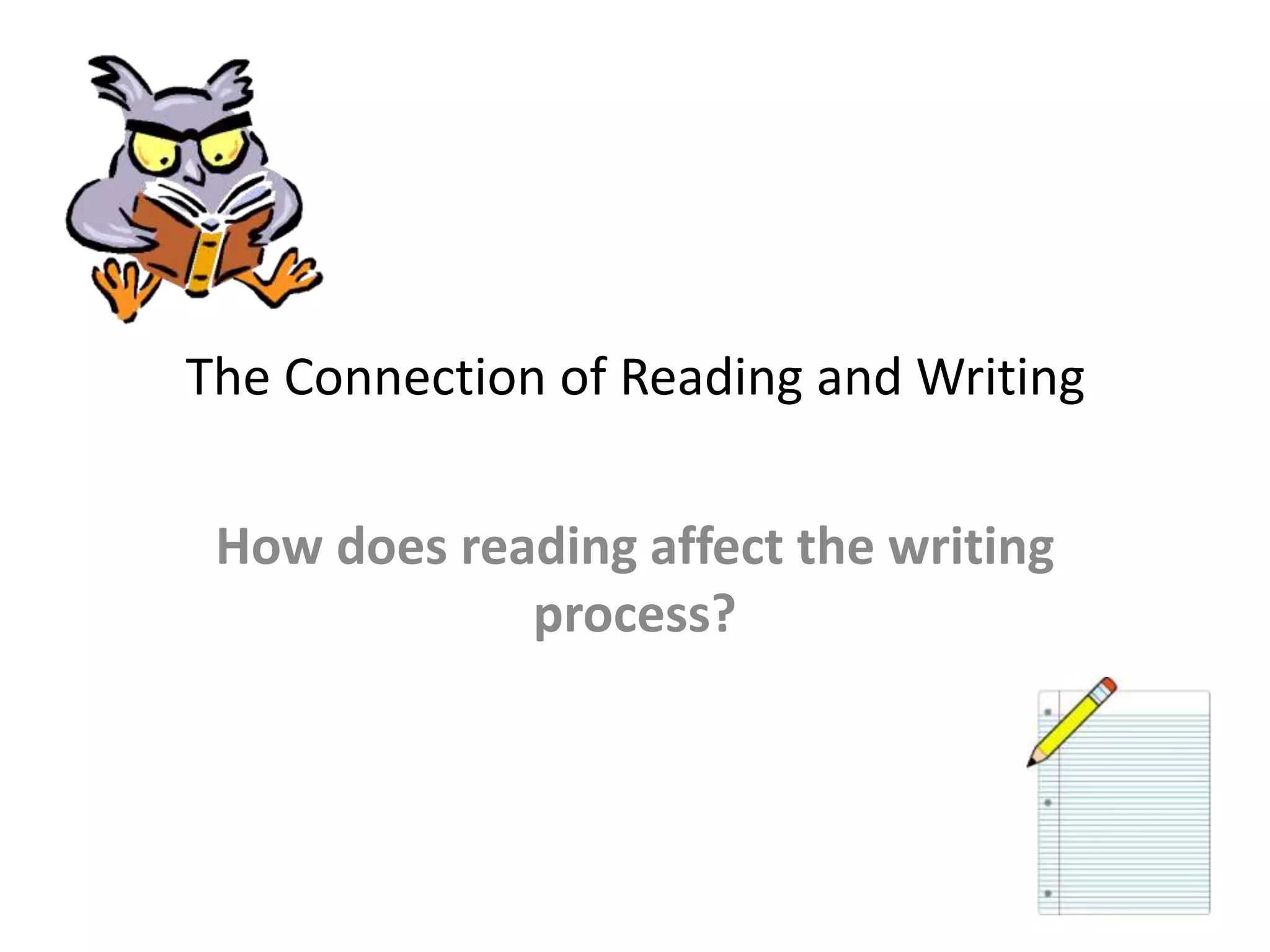 The Connection of Reading and WritingHow does reading affect the writing process?