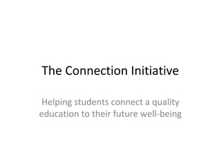 The Connection Initiative

Helping students connect a quality
education to their future well-being
 