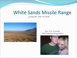 White Sands Missile Range JANUARY 2007-TO NOW Ret. A1C-Connelly NCI Computer Programmer 