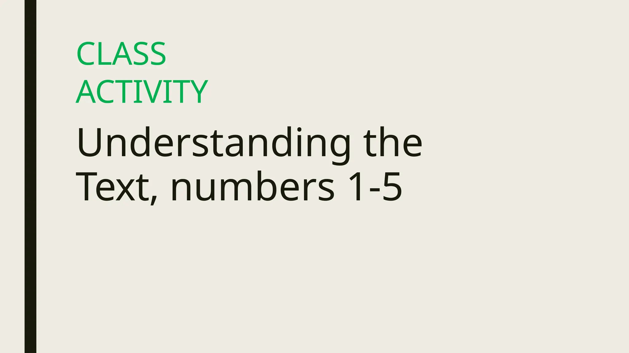CLASS
ACTIVITY
Understanding the
Text, numbers 1-5
 