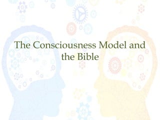 The Consciousness Model and
the Bible
 