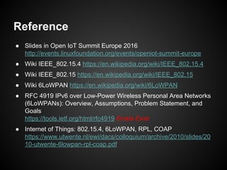 ● Slides in Open IoT Summit Europe 2016
http://events.linuxfoundation.org/events/openiot-summit-europe
● Wiki IEEE_802.15....