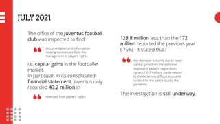 JULY 2021
The office of the Juventus football
club was inspected to find
documentation and information
relating to revenue...