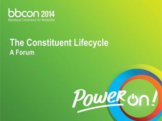 The Constituent Lifecycle A Forum  