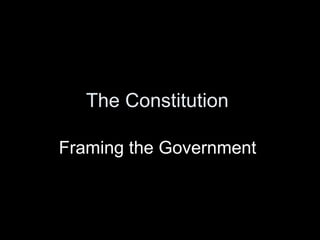 The Constitution  Framing the Government  