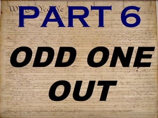 PART 6 
ODD ONE 
OUT 
 