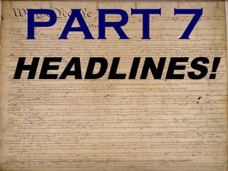 PART 7 
HEADLINES! 
 
