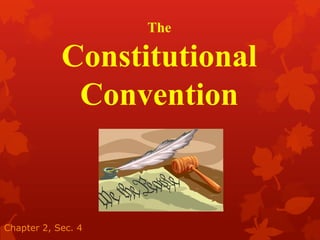 The

            Constitutional
             Convention


Chapter 2, Sec. 4
 