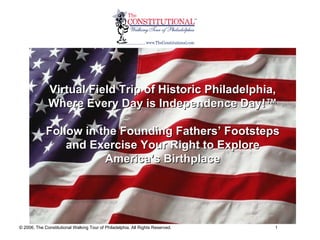 Virtual Field Trip of Historic Philadelphia, Where Every Day is Independence Day!™ Follow in the Founding Fathers’ Footsteps and Exercise Your Right to Explore America’s Birthplace 