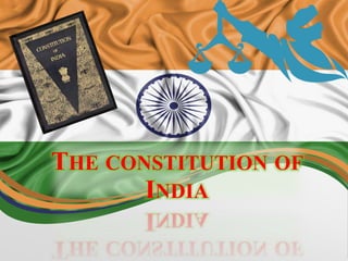 THE CONSTITUTION OF
INDIA
 