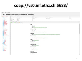 coap://vs0.inf.ethz.ch:5683/
14
 