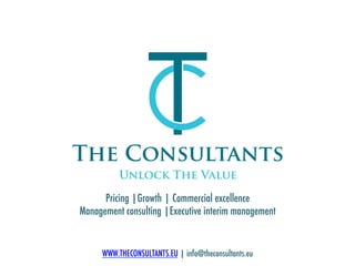 Pricing |Growth | Commercial excellence
Management consulting |Executive interim management
	
  
WWW.THECONSULTANTS.EU | info@theconsultants.eu
 