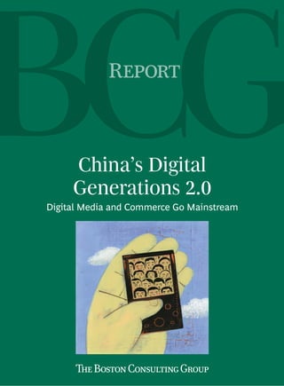R



     China’s Digital
     Generations 2.0
Digital Media and Commerce Go Mainstream
 